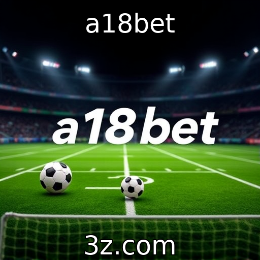 a18bet | Crescimento das plataformas de apostas online no Brasil